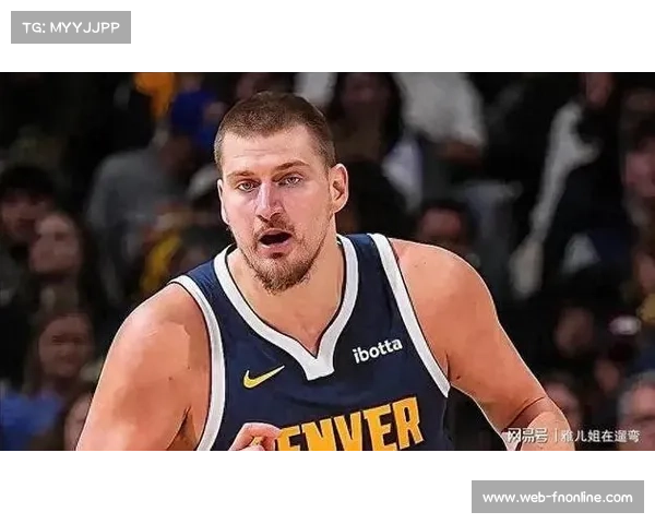 约基奇复出砍31+12+5，掘金进攻体系重焕活力